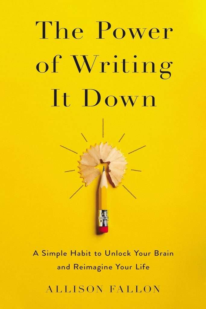 The Power of Writing IT Down by Allison Fallon