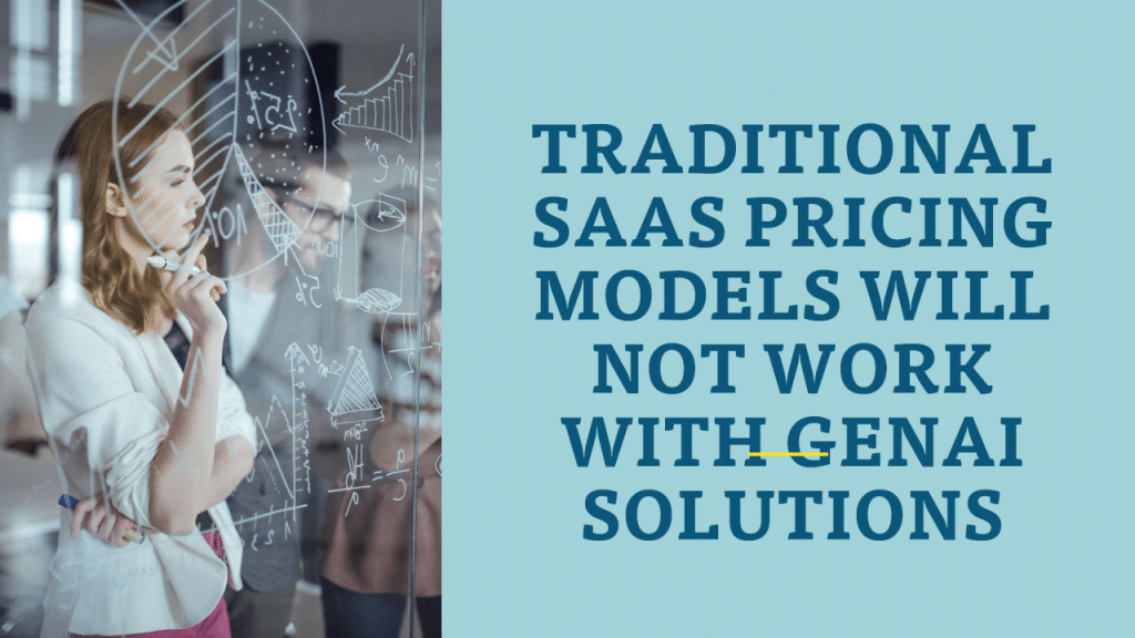 Traditional SaaS pricing models will not work with GenAI Solutions